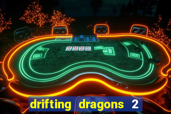 drifting dragons 2 temporada drifting dragons vai ter